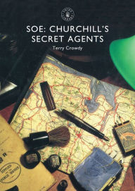 Title: SOE: Churchill's Secret Agents, Author: Terry Crowdy