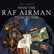 Title: What the RAF Airman Took to War, Author: Bill Howard