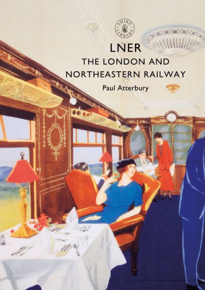 LNER: The London and North Eastern Railway