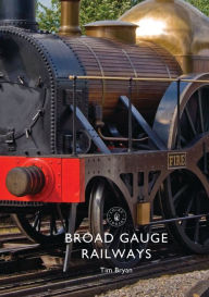 Title: Broad Gauge Railways, Author: Tim Bryan