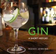 Title: Gin: A Short History, Author: Moses Jenkins