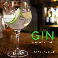 Title: Gin: A Short History, Author: Moses Jenkins