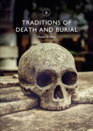 Title: Traditions of Death and Burial, Author: Helen Frisby