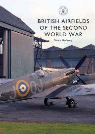 Title: British Airfields of the Second World War, Author: Stuart Hadaway