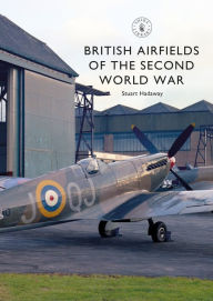 Title: British Airfields of the Second World War, Author: Stuart Hadaway