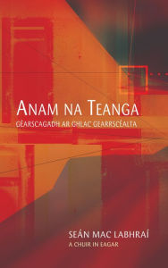 Title: Anam na Teanga: Gearrscagadh ar Ghlac Gearrscéalta, Author: Seán Mac Labhraí