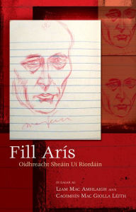 Title: Fill Arís: Oidhreacht Sheáin Uí Ríordáin, Author: Liam Mac Amhlaigh