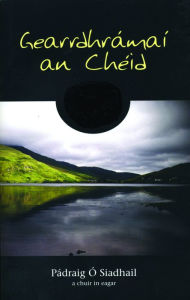 Title: Gearrdhrámaí an Cheid, Author: Padraig Ó Siadhail