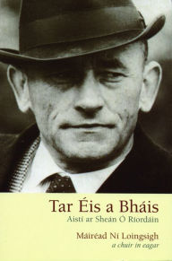 Title: Tar Éis a Bháis: Aistí ar Sheán Ó Ríordáin, Author: Mairéad Ní Loingsigh