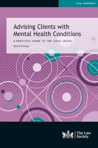 Advising Clients with Mental Health Conditions: A practical guide to the legal issues