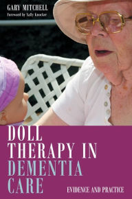 Title: Doll Therapy in Dementia Care: Evidence and Practice, Author: Gary Mitchell