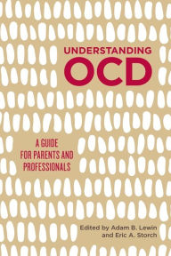 Title: Understanding OCD: A Guide for Parents and Professionals, Author: Adam B. Lewin