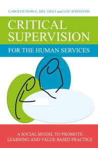 Title: Critical Supervision for the Human Services: A Social Model to Promote Learning and Value-Based Practice, Author: Lou Johnston