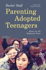 Title: Parenting Adopted Teenagers: Advice for the Adolescent Years, Author: Rachel Staff