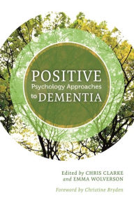 Title: Positive Psychology Approaches to Dementia, Author: Chris Clarke