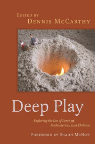 Title: Deep Play - Exploring the Use of Depth in Psychotherapy with Children, Author: Dennis McCarthy