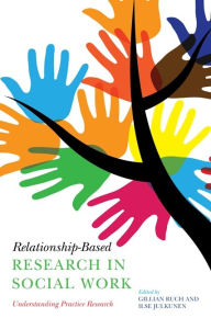 Title: Relationship-Based Research in Social Work: Understanding Practice Research, Author: Gillian Ruch