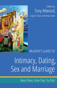 Title: An Aspie's Guide to Intimacy, Dating, Sex and Marriage: Been There. Done That. Try This!, Author: Dr Anthony Attwood