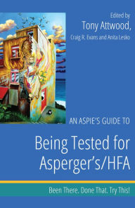 Title: An Aspie's Guide to Being Tested for Asperger's/HFA: Been There. Done That. Try This!, Author: Dr Anthony Attwood