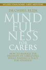 Mindfulness for Carers: How to Manage the Demands of Caregiving While Finding a Place for Yourself