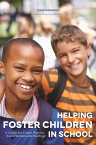 Title: Helping Foster Children In School: A Guide for Foster Parents, Social Workers and Teachers, Author: John DeGarmo