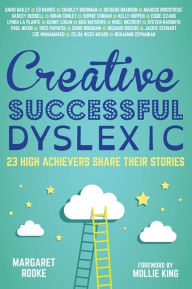 Title: Creative, Successful, Dyslexic: 23 High Achievers Share Their Stories, Author: Margaret Rooke