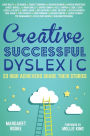 Creative, Successful, Dyslexic: 23 High Achievers Share Their Stories