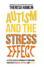 Autism and the Stress Effect: A 4-step lifestyle approach to transform your child's health, happiness and vitality