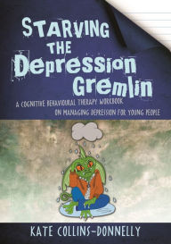 Title: Starving the Depression Gremlin: A Cognitive Behavioural Therapy Workbook on Managing Depression for Young People, Author: Kate Collins-Donnelly