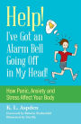 Help! I've Got an Alarm Bell Going Off in My Head!: How Panic, Anxiety and Stress Affect Your Body