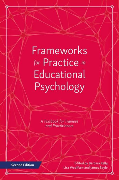 Frameworks for Practice in Educational Psychology, Second Edition: A Textbook for Trainees and Practitioners