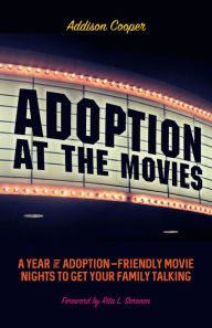 Title: Adoption at the Movies: A Year of Adoption-Friendly Movie Nights to Get Your Family Talking, Author: Addison Cooper