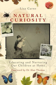 Title: Natural Curiosity: Educating and Nurturing Our Children at Home, Author: Lisa Carne