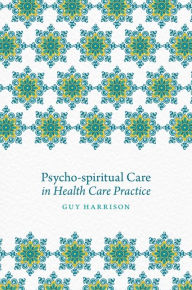 Title: Psycho-spiritual Care in Health Care Practice, Author: Guy Harrison