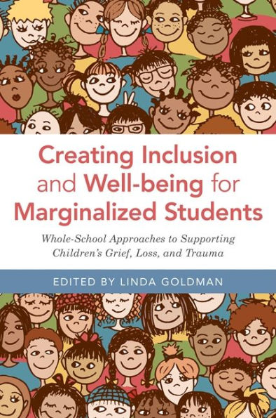 Creating Inclusion and Well-being for Marginalized Students: Whole-School Approaches to Supporting Children's Grief, Loss, and Trauma