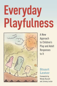 Title: Everyday Playfulness: A New Approach to Children's Play and Adult Responses to It, Author: Stuart Lester