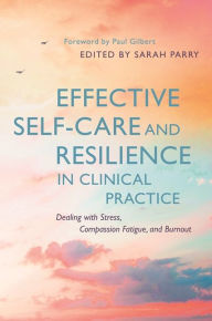 Title: Effective Self-Care and Resilience in Clinical Practice: Dealing with Stress, Compassion Fatigue and Burnout, Author: Sarah Parry