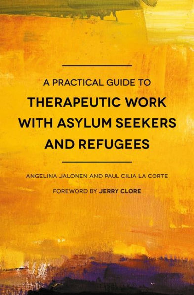 A Practical Guide to Therapeutic Work with Asylum Seekers and Refugees