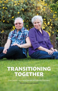 Title: Transitioning Together: One Couple's Journey of Gender and Identity Discovery, Author: Dr Wenn Lawson