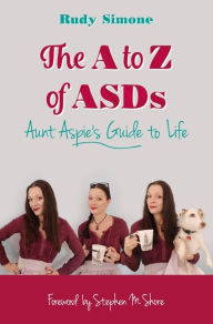 Title: The A to Z of ASDs: Aunt Aspie's Guide to Life, Author: Rudy Simone