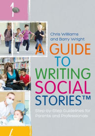Title: A Guide to Writing Social StoriesT: Step-by-Step Guidelines for Parents and Professionals, Author: Chris Williams