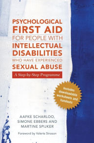 Title: Psychological First Aid for People with Intellectual Disabilities Who Have Experienced Sexual Abuse: A Step-by-Step Programme, Author: Aafke Scharloo