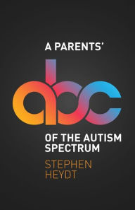 Title: A Parents' ABC of the Autism Spectrum, Author: Stephen Heydt