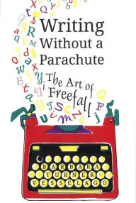 Title: Writing Without a Parachute: The Art of Freefall, Author: Barbara Turner-Vesselago