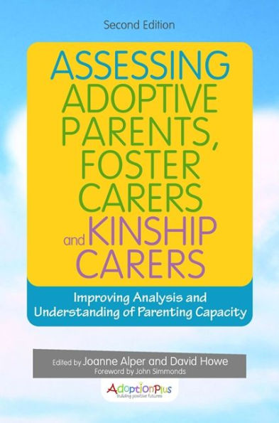 Assessing Adoptive Parents, Foster Carers and Kinship Carers, Second Edition: Improving Analysis and Understanding of Parenting Capacity