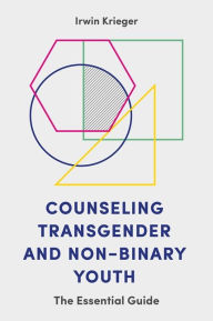 Title: Counseling Transgender and Non-Binary Youth: The Essential Guide, Author: Irwin Krieger