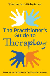 Title: Theraplay® - The Practitioner's Guide, Author: Vivien Norris