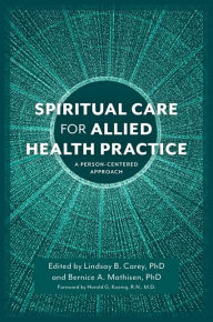 Title: Spiritual Care for Allied Health Practice: A Person-centered Approach, Author: Lindsay B. Carey