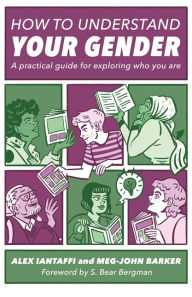 Title: How to Understand Your Gender: A Practical Guide for Exploring Who You Are, Author: Alex Iantaffi