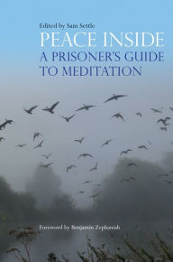 Title: Peace Inside: A Prisoner's Guide to Meditation, Author: Sam Settle